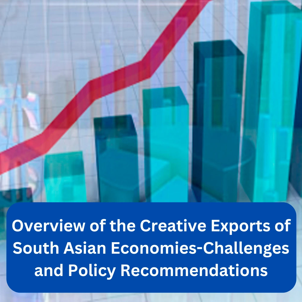 Overview of the Creative Exports of South Asian Economies Challenges and Policy Recommendations